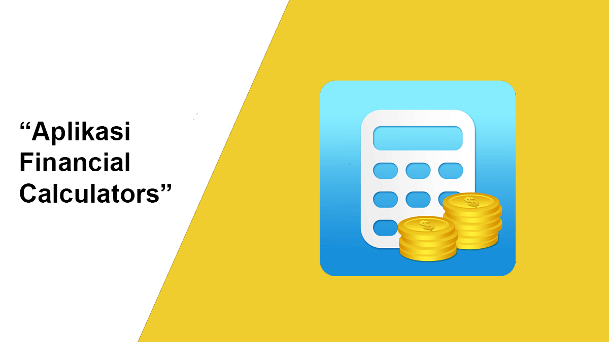 Aplikasi financial calculators gratis dan sangat manfaat